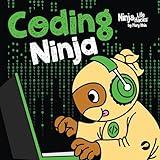 Coding Ninja: A Children's Book About Patience with Software Engineering and Computer Programming (Ninja Life Hacks 111)