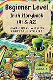 Beginner Level Irish Storybook (A1 & A2): Learn Irish with 25 Fairytale Stories (Learning Irish with Ease) (Irish Edition)