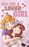 You are a Loved Girl: A Collection of Inspiring Stories about Family, Friendship, Self-Confidence and Love (Motivational Books for Children)