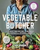 The Vegetable Butcher: How to Select, Prep, Slice, Dice, and Masterfully Cook Vegetables from Artichokes to Zucchini