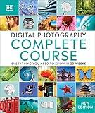 Digital Photography Complete Course: Learn Everything You Need to Know in 20 Weeks (DK Complete Courses)