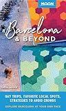 Moon Barcelona & Beyond: With Catalonia: Day Trips, Local Spots, Strategies to Avoid Crowds (Travel Guide)