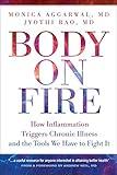 Body on Fire: How Inflammation Triggers Chronic Illness and the Tools We Have to Fight It