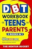 DBT Workbook for Teens and Parents (2 Books in 1) - Effective Dialectical Behavior Therapy Skills for Adolescents to Manage Anger, Anxiety, and Intense Emotions (Mental Health for Teenagers)