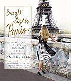 Bright Lights Paris: Shop, Dine & Live...Parisian Style