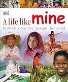 A Life Like Mine: How Children Live Around the World (Children Just Like Me)