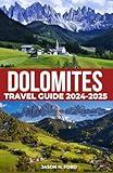 Dolomites Travel Guide 2024-2025: Explore Majestic Peaks, Hiking Trails, Cultural Experiences, Activities, Accommodation and Practical Tips for an Unforgettable Italian Mountain Escape.