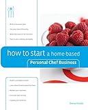 How to Start a Home-based Personal Chef Business (Home-Based Business Series)