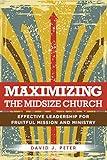 Maximizing the Midsize Church: Effective Leadership for Fruitful Mission and Ministry