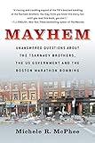 Mayhem: Unanswered Questions about the Tsarnaev Brothers, the US Government and the Boston Marathon Bombing
