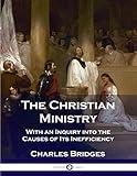 The Christian Ministry: With an Inquiry into the Causes of Its Inefficiency