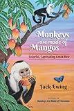 Monkeys Are Made of Mangos: Colorful, Captivating Costa Rica