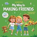 My Way to Making Friends: Children’s Book about Friendship, Inclusion and Social Skills (Kids Feelings) (My way: Social Emotional Books for Kids)