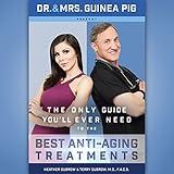 Dr. and Mrs. Guinea Pig Present the Only Guide You'll Ever Need to the Best Anti-Aging Treatments