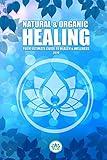 Natural & Organic Healing: Your Ultimate Guide to Health & Wellness