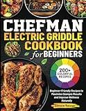 Chefman Electric Griddle Cookbook for Beginners: Easy & Delicious Recipes for Quick Breakfasts, Family Dinners, and Everyday Meals