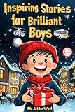 Inspiring Stories For Brilliant Boys: A Collection of Uplifting Tales about Courage, Perseverance, Problem-Solving, and Friendship (Spectacular Short ... Kids) (Brilliant Stories for Young Readers)