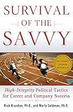 Survival of the Savvy: High-Integrity Political Tactics for Career and Company Success