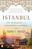 Istanbul: City of Majesty at the Crossroads of the World