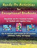 Hands-On Activities for Exceptional Students: Educational and Pre-Vocational Activities for Students with Cognitive Delays