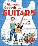 Gizmos, Gadgets, and Guitars: The Story of Leo Fender