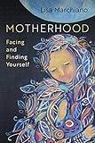 Motherhood: Facing and Finding Yourself