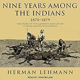 Nine Years Among the Indians, 1870-1879: The Story of the Captivity and Life of a Texan Among the Indians