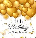 13th Birthday Guest Book: A Fun Keepsake for the New Official Teenager - Elegant Gold Balloon Party Decorations and Supplies - Hardcover