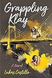 Grappling Klay: A Young Adult Novel of Wrestling, Loss, and Redemption