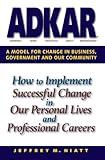 ADKAR: A Model for Change in Business, Government and our Community