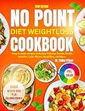 No Point Weight loss Diet Cookbook : Easy to make recipes, Including Calories Counts, Health Benefits, Color Photos, Meal Plan, and More.