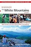 AMC Discover the White Mountains: AMC's Guide To The Best Hiking, Biking, And Paddling (AMC Discover Series)