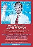 PMP Certification Math Practice Updated: Earned Value Problems, Contracts Problems, Critical Path and Schedule Compression Problems, and More.