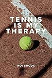 Tennis Is My Therapy Notebook: Tennis Gift - Blank Lined Journal For Players & Coaches