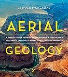 Aerial Geology: A High-Altitude Tour of North America’s Spectacular Volcanoes, Canyons, Glaciers, Lakes, Craters, and Peaks