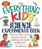 The Everything Kids' Science Experiments Book: Boil Ice, Float Water, Measure Gravity-Challenge the World Around You! (Everything® Kids Series)