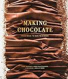 Making Chocolate: From Bean to Bar to S'more: A Cookbook