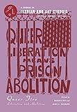 Queer Fire: Liberation and Abolition (Glq: a Journal of Lesbian and Gay Studies, 28-2)