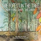 The Forest in the Tree: How Fungi Shape the Earth (Small Friends Books, 4)