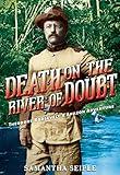 Death on the River of Doubt: Theodore Roosevelt's Amazon Adventure