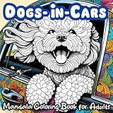 "DOGS-IN-CARS" A Mandala Coloring Book for Boys, Girls, Teens, Men, Women, Adults and Seniors: Large Cute Easy Fun Humorous Activity Book of 50 ... Mindful Inspirational Meditation Dog Images