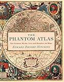 The Phantom Atlas: The Greatest Myths, Lies and Blunders on Maps