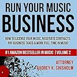 Run Your Music Business: How to License Your Music, Negotiate Contracts, Pay Business Taxes & Work Full-Time in Music