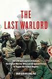 The Last Warlord: The Life and Legend of Dostum, the Afghan Warrior Who Led US Special Forces to Topple the Taliban Regime