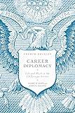 Career Diplomacy: Life and Work in the US Foreign Service