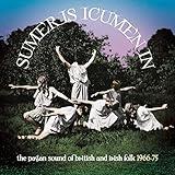 Sumer Is Icumen In: The Pagan Sound Of British And Irish Folk 1966-75