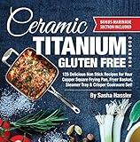 Ceramic Titanium Gluten Free Cookbook: 125 Delicious Non Stick Recipes for Your Copper Square Frying Pan, Fryer Basket, Steamer Tray & Crisper Cookware ... for Nutritious Stove Top Cooking Book 2)