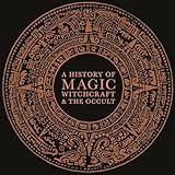A History of Magic, Witchcraft, and the Occult