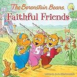 The Berenstain Bears Faithful Friends (Berenstain Bears/Living Lights: A Faith Story)