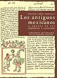 Los antiguos mexicanos a través de sus crónicas y cantares (Spanish Edition)